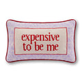 Expensive To Be Me Needlepoint Pillow