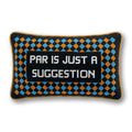Par Is A Suggestion Needlepoint Pillow